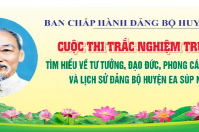 CUỘC THI TRỰC TUYẾN “TÌM HIỂU VỀ TƯ TƯỞNG, ĐẠO ĐỨC, PHONG CÁCH HỒ CHÍ MINH VÀ LỊCH SỬ ĐẢNG BỘ HUYỆN EA SÚP NĂM 2023”